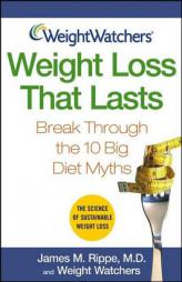 Weight Watchers Weight Loss That Lasts: Break Through the 10 Big Diet Myths (Weight Watchers (Wiley Publishing)) by James M. Rippe Paperback Book