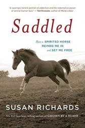 Saddled: How a Spirited Horse Reined Me in and Set Me Free by Susan Richards Paperback Book