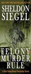 Felony Murder Rule (Mike Daley/Rosie Fernandez Mystery) (Volume 8) by Sheldon Siegel Paperback Book