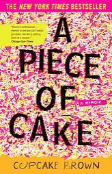 A Piece of Cake: A Memoir by Cupcake Brown Paperback Book