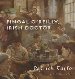 Fingal O'Reilly, Irish Doctor: An Irish Country Novel by Patrick Taylor Paperback Book