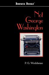 Not George Washington by P. G. Wodehouse Paperback Book