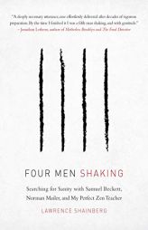 Four Men Shaking: Searching for Sanity with Samuel Beckett, Norman Mailer, and My Perfect Zen Teacher by Lawrence Shainberg Paperback Book