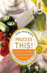 Process This: New Recipes for the New Generation of Food Processors Plus Dozens of Time-Saving Tips by Jean Anderson Paperback Book