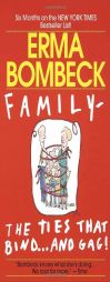 Family - The Ties That Bind...and Gag! by Erma Bombeck Paperback Book