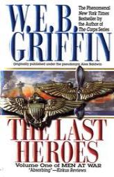 The Last Heroes: A Men at War Novel (Men at War) by W. E. B. Griffin Paperback Book