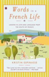 Words in a French Life: Lessons in Love and Language from the South of France by Kristin Espinasse Paperback Book