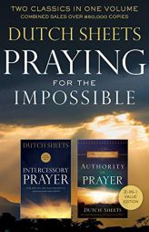 Praying for the Impossible by Dutch Sheets Paperback Book