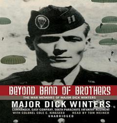 Beyond Band of Brothers: The War Memoirs of Major Dick Winters by Dick Winters Paperback Book