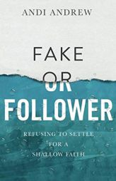 Fake or Follower: Refusing to Settle for a Shallow Faith by Andi Andrew Paperback Book