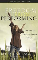 Freedom from Performing by Becky Harling Paperback Book