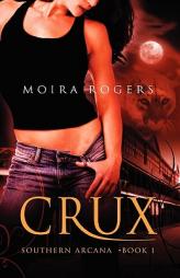 Crux: Southern Arcana, Book 1 by Moira Rogers Paperback Book