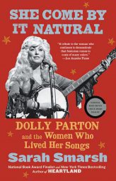 She Come By It Natural: Dolly Parton and the Women Who Lived Her Songs by Sarah Smarsh Paperback Book