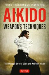 Aikido Weapons Techniques: The Wooden Sword, Stick and Knife of Aikido by Phong Thong Dang Paperback Book