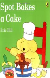 Spot Bakes a Cake (color) by Eric Hill Paperback Book