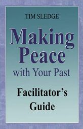 Making Peace with Your Past Facilitator's Guide by Tim Sledge Paperback Book