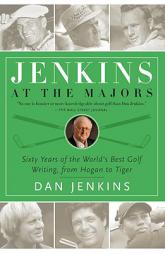 Jenkins at the Majors: Sixty Years of the World's Best Golf Writing, from Hogan to Tiger by Dan Jenkins Paperback Book