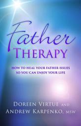 Father Therapy: How to Heal Your Father Issues So You Can Enjoy Your Life by Doreen Virtue Paperback Book