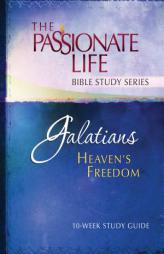 Galatians: Heaven’s Freedom 10-week Study Guide: The Passionate Life Bible Study Series by Brian Simmons Paperback Book