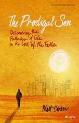 The Prodigal Son - Bible Study Book by Matt Carter Paperback Book