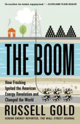 The Boom: How Fracking Ignited the American Energy Revolution and Changed the World by Russell Gold Paperback Book