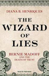 The Wizard of Lies: Bernie Madoff and the Death of Trust by Diana B. Henriques Paperback Book