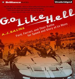 Go Like Hell: Ford, Ferrari, and Their Battle for Speed and Glory at Le Mans by A. J. Baime Paperback Book