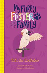 Tiki the Cockatoo (My Furry Foster Family) by Debbi Michiko Florence Paperback Book