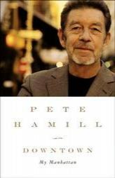 Downtown: My Manhattan by Pete Hamill Paperback Book