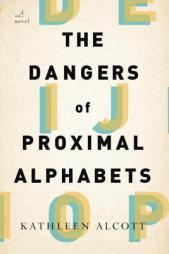 The Dangers of Proximal Alphabets by Kathleen Alcott Paperback Book