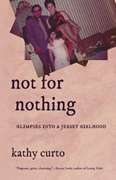 Not for Nothing: Glimpses into a Jersey Girlhood (VIA Folios) by Kathy Curto Paperback Book
