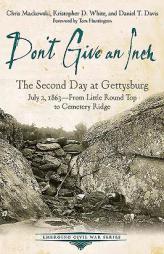 Don't Give an Inch: The Second Day at Gettysburg, July 2, 1863 (Emerging Civil War Series) by Chris Mackowski Paperback Book