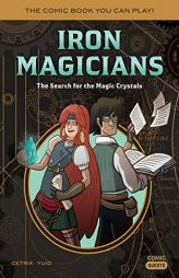 Iron Magicians: The Search for the Magic Crystals: The Comic Book You Can Play by Cetrix Paperback Book