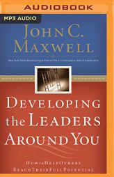 Developing the Leaders Around You: How to Help Others Reach Their Full Potential by John C. Maxwell Paperback Book