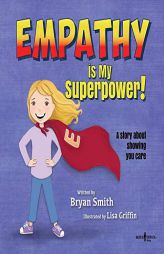 Empathy Is My Superpower: A Story about Showing You Care (Without Limits) by Bryan Smith Paperback Book