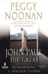 John Paul the Great: Remembering a Spiritual Father by Peggy Noonan Paperback Book