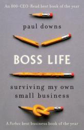 Boss Life: Surviving My Own Small Business by Paul Downs Paperback Book