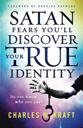 Satan Fears You'll Discover Your True Identity: Do You Know Who You Are? by Charles H. Kraft Paperback Book