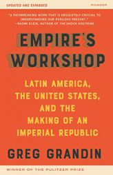 Empire's Workshop (Updated and Expanded Edition): Latin America, the United States, and the Making of an Imperial Republic (American Empire Project) by Greg Grandin Paperback Book