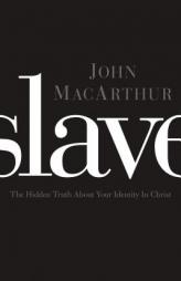 Slave: The Hidden Truth About Your Identity in Christ by John MacArthur Paperback Book