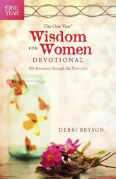 The One Year Wisdom for Women Devotional: 365 Devotions Through the Proverbs by Debbi Bryson Paperback Book