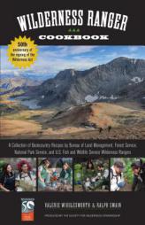 Wilderness Ranger Cookbook, 2nd: A Collection of Backcountry Recipes from the Bureau of Land Management, National Park Service, U.S. Fish and Wildlife by Ralph Swain Paperback Book