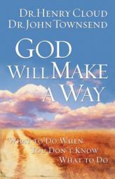 God Will Make a Way: What to Do When You Don't Know What to Do by Henry Cloud Paperback Book