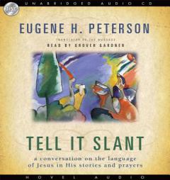 Tell it Slant: A Conversation on the Language of Jesus in His Stories and Prayers by Eugene H. Peterson Paperback Book