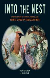 Into the Nest: Intimate Views of the Courting, Parenting, and Family Lives of Familiar Birds by Marie P. Read Paperback Book