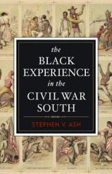 The Black Experience in the Civil War South by Stephen V. Ash Paperback Book
