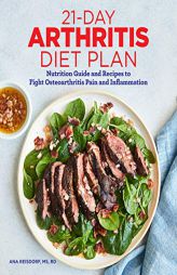 21-Day Arthritis Diet Plan: Nutrition Guide and Recipes to Fight Osteoarthritis Pain and Inflammation by Ana Reisdorf Paperback Book