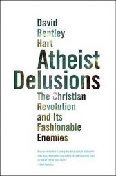 Atheist Delusions: The Christian Revolution and Its Fashionable Enemies by David Bentley Hart Paperback Book