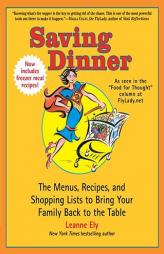 Saving Dinner: The Menus, Recipes, and Shopping Lists to Bring Your Family Back to the Table by Leanne Ely Paperback Book