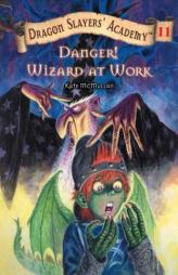 Danger! Wizard at Work! #11 (Dragon Slayers' Academy) by Kate McMullan Paperback Book